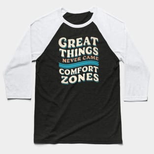 Great things never came comfort zone Baseball T-Shirt